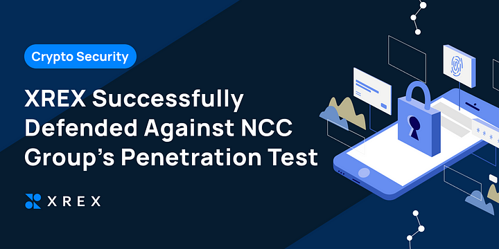 Crypto Security: XREX Successfully Defended Against NCC Group’s Penetration Test