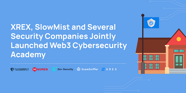 XREX, SlowMist, and Several Security Companies Jointly Launched Web3 Cybersecurity Academy