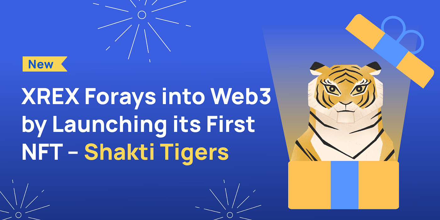 XREX Forays into Web3 by Launching its First NFT — Shakti Tigers