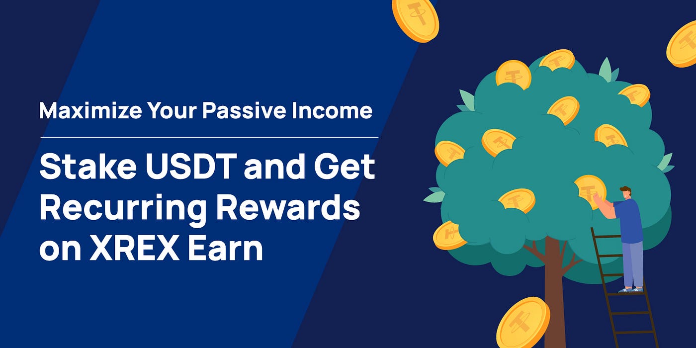 Maximize Your Passive Income: Stake USDT and Get Recurring Rewards on XREX Earn