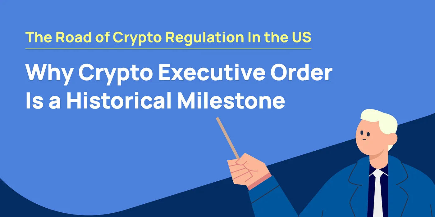 The Road of Crypto Regulation in the US and Why Crypto Executive Order Is a Historical Milestone