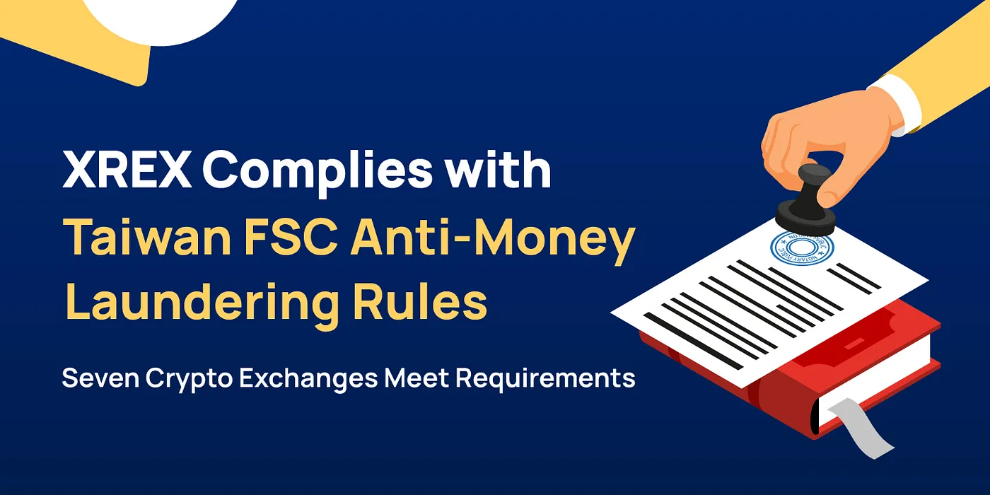 XREX Complies with Taiwan FSC Anti-Money Laundering Rules: Seven Crypto Exchanges Meet Requirements