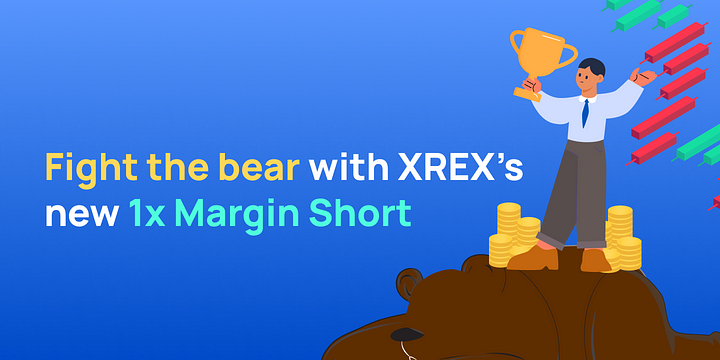 Fight the bear with XREX’s New 1x Margin Short Feature!