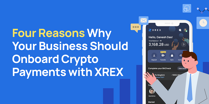 Four Reasons Why Your Business Should Onboard Crypto Payments with XREX