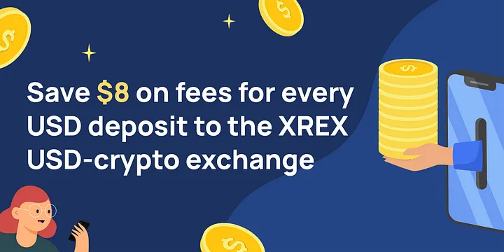 Save $8 on fees for every USD deposit to the XREX USD-crypto exchange