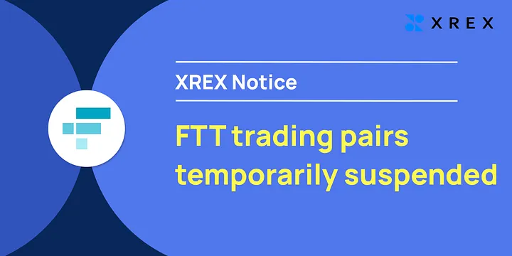 XREX notice: FTT trading pairs temporarily suspended