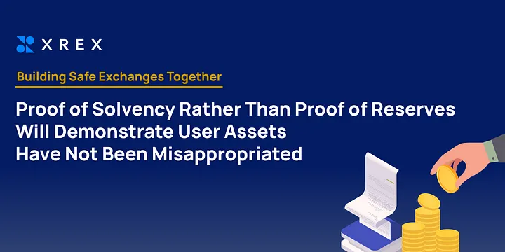 Building Safe Exchanges Together — Proof of Solvency Rather Than Proof of Reserves Will Demonstrate User Assets Have Not Been Misappropriated