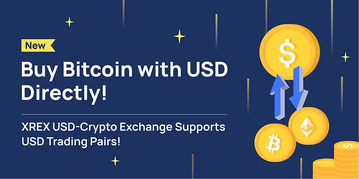Buy Bitcoin with USD Directly! XREX USD-Crypto Exchange Supports USD Trading Pairs!