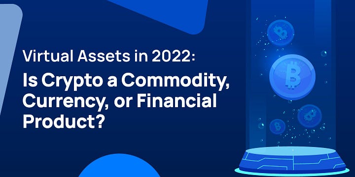 Virtual Assets in 2022: Is Crypto a Commodity, Currency, or Financial Product?