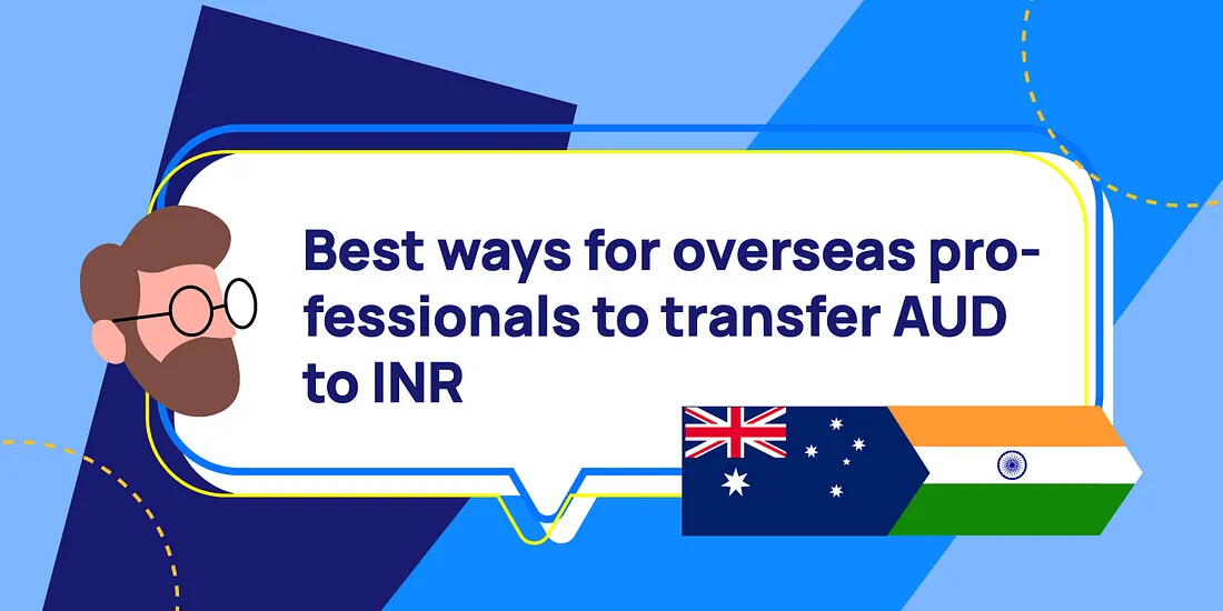 Best Ways for Overseas Professionals to Transfer AUD to INR