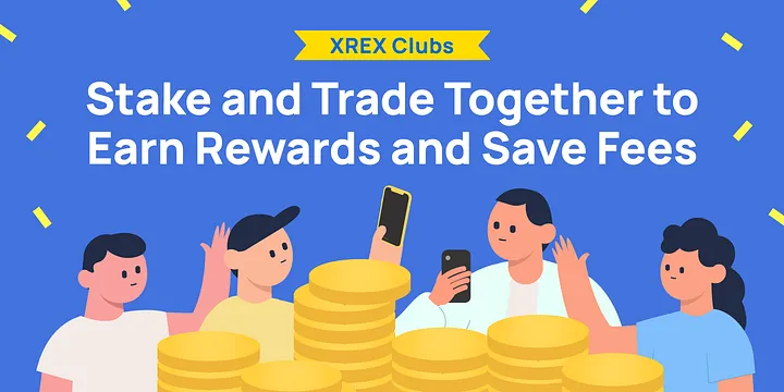 XREX Clubs: Stake and Trade Together to Earn Rewards and Save Fees