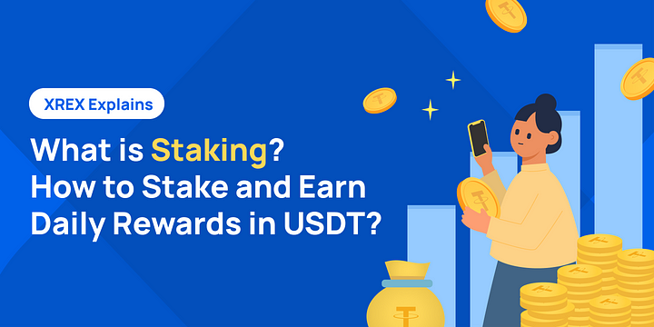 XREX Explains: What is Staking? How to Stake and Earn Daily Rewards in USDT?
