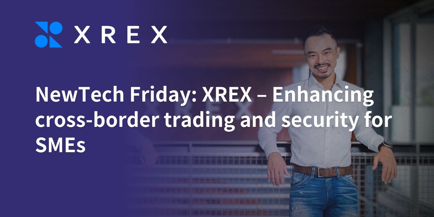 NewTech Friday: XREX – Enhancing cross-border trading and security for SMEs