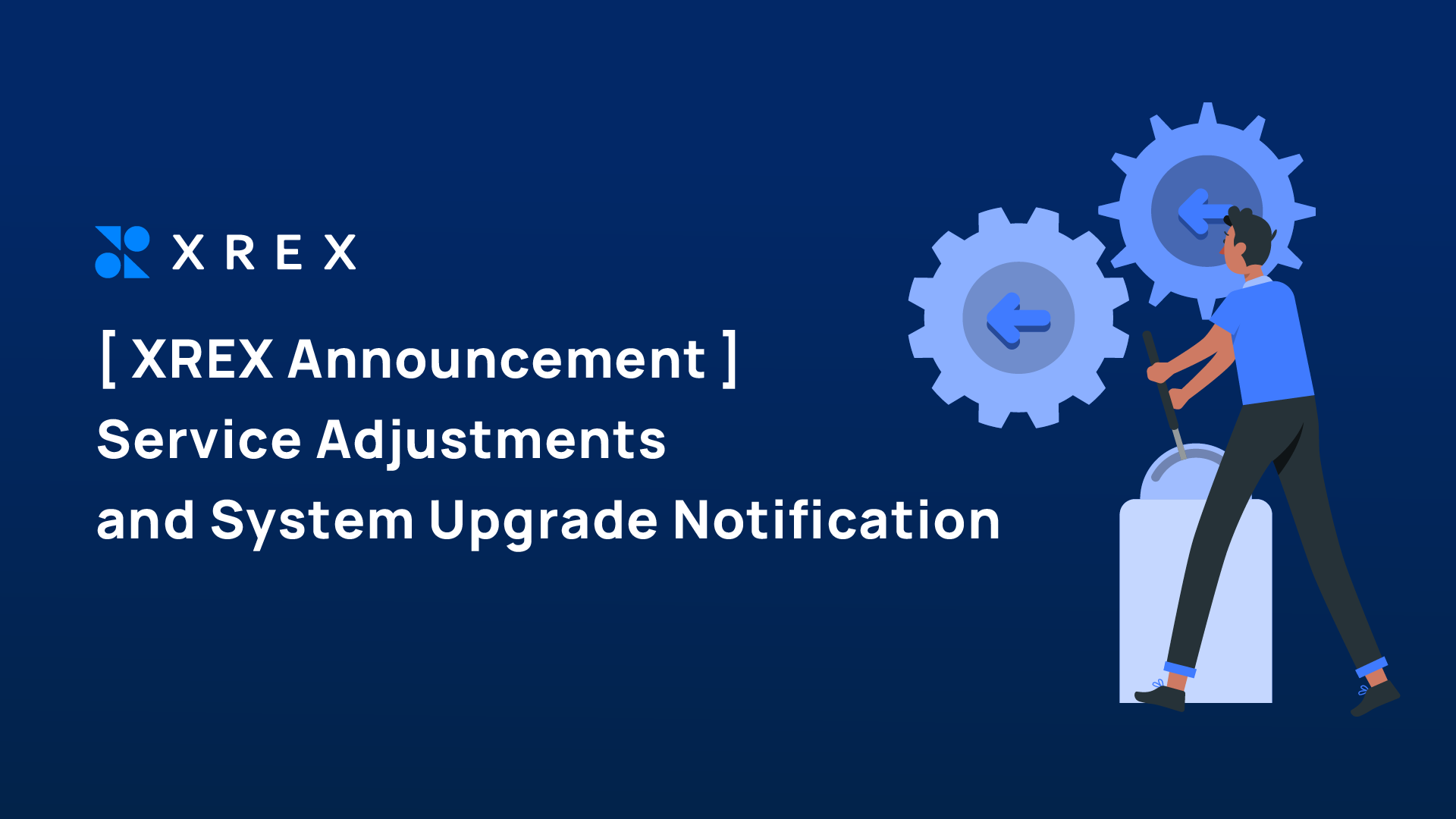 [XREX Announcement] Service Adjustments and System Upgrade Notification